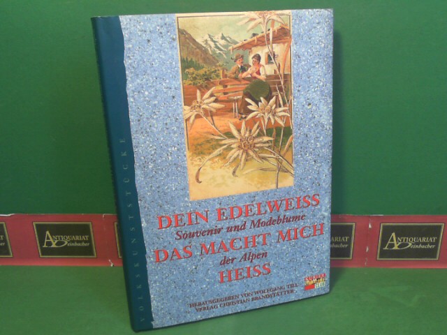 Till, Wolfgang:  Dein Edelweiss, das macht mich heiss - Souvenir und Modeblume der Alpen. 