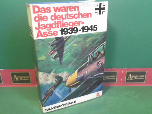 Toliver, Raymond F.  und Trevor J.  Constable:  Das waren die deutschen Jagdflieger-Asse 1939-1945. 