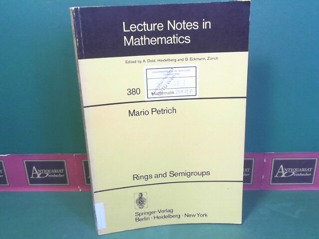 Petrich, Mario:  Rings and Semigroups. (= Lecture notes in mathematics, Band 380). 