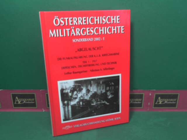 Baumgartner, Lothar und Nikolaus A. Sifferlinger:  Abgelauscht - Die Funkaufklrung der k.u.k. Kriegsmarine. Teil 1: Depeschen, Dechiffrierung und Technik. (= sterreichische Militrgeschichte, Sonderband 2002-1). 
