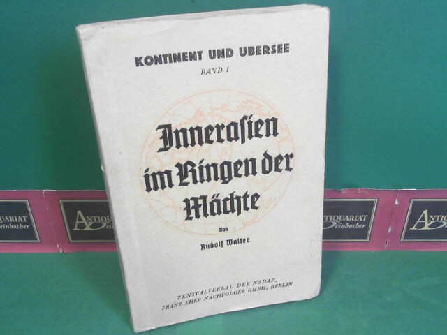 Walter, Rudolf:  Innerasien um Ringen der Mchte. (= Schriftenreihe der NSDAP. Kontinent und bersee, Band I). 