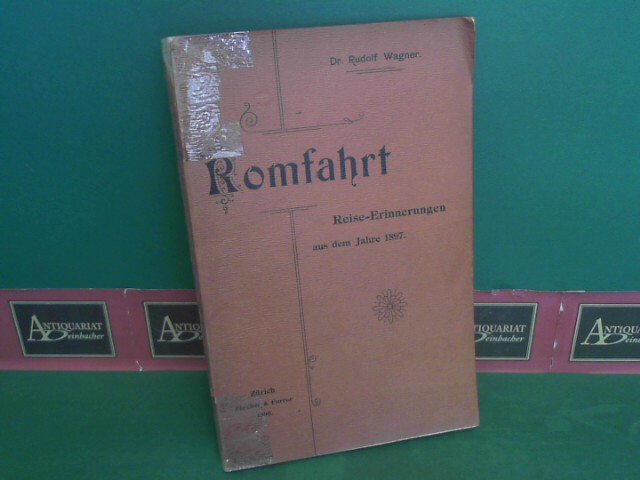 Wagner, Rudolf:  Romfahrt - Reise-Erinnerungen aus dem Jahre 1897. 