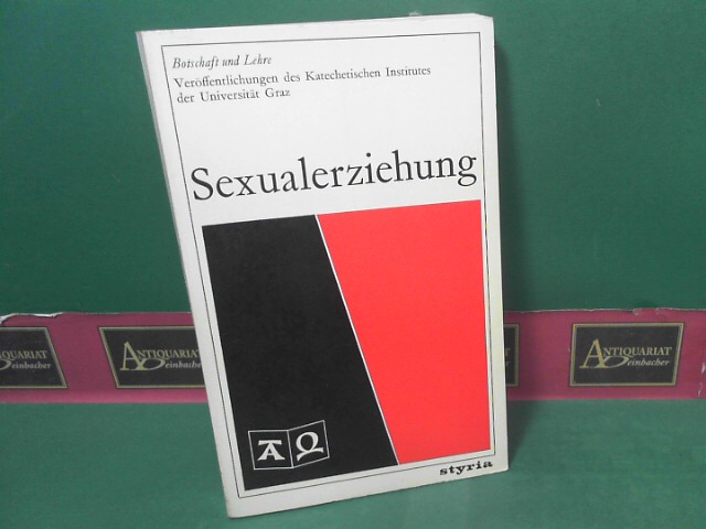 Sexualerziehung. (= Botschaft und Lehre - Veröffentlichungen des Katechetischen Institues der Universität Graz).