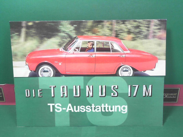 Ford Motor Company:  Ford Taunus 17M TS-Ausstattung. (= Verkaufsprospekt 1 PD 77). 