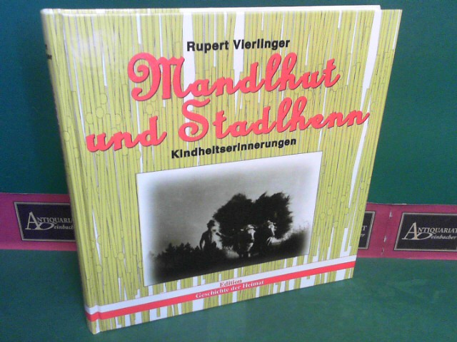 Vierlinger, Rupert:  Mandlhut und Stadlhenn - Kindheitserinnerungen. (= Edition Geschichte der Heimat). 