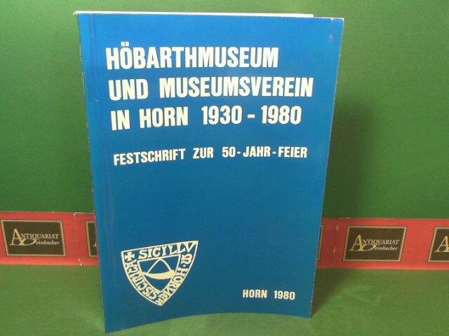 Prihoda, Ingo:  Hbarthmuseum und Museumsverein in Horn 1930-1980 - Festschrift zur 50-Jahre-Feier. 