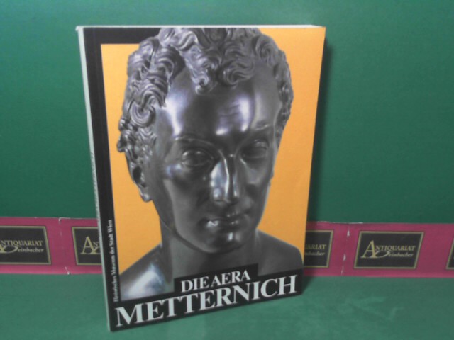 Driegl, Gnter:  Die Aera Metternich. (= Katalog zur 90.Sonderausstellung des Historische Museums der Stadt Wien). 