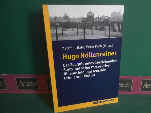 Bahr, Matthias und Peter Poth:  Hugo Hllenreiner - Das Zeugnis eines berlebenden Sinto und seine Perspektiven fr eine bildungssensible Erinnerungskultur. 