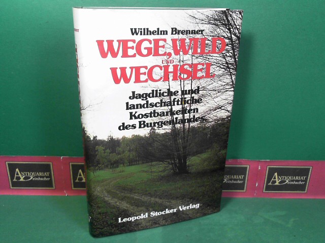 Brenner, Wilhelm:  Wege, Wild und Wechsel. Jagdliche und landschaftliche Kostbarkeiten des Burgenlandes. 