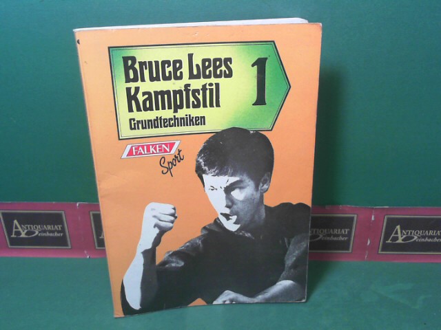 Bruce Lees Kampfstil Band 1: Grundtechniken.