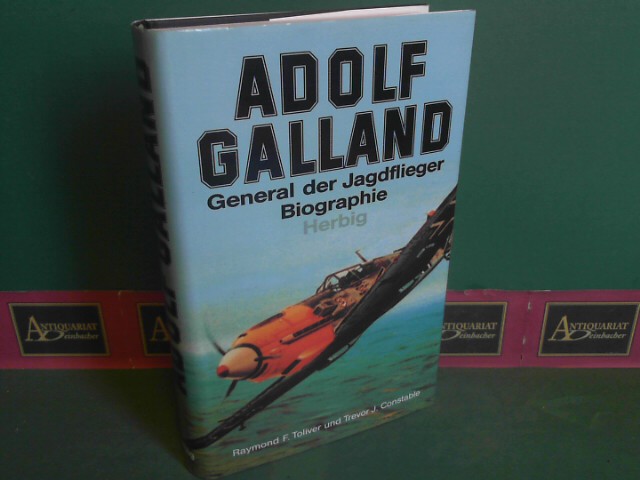 Toliver, Raymond F. und Trevor J. Constable:  Adolf Galland - General der Jagdflieger - Biographie. 