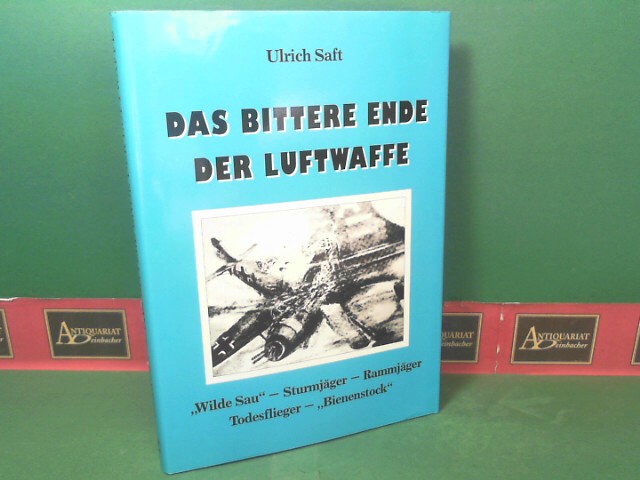 Das bittere Ende der Luftwaffe - Wilde Sau, Sturmjäger, Rammjäger, Todesflieger, Bienenstock.