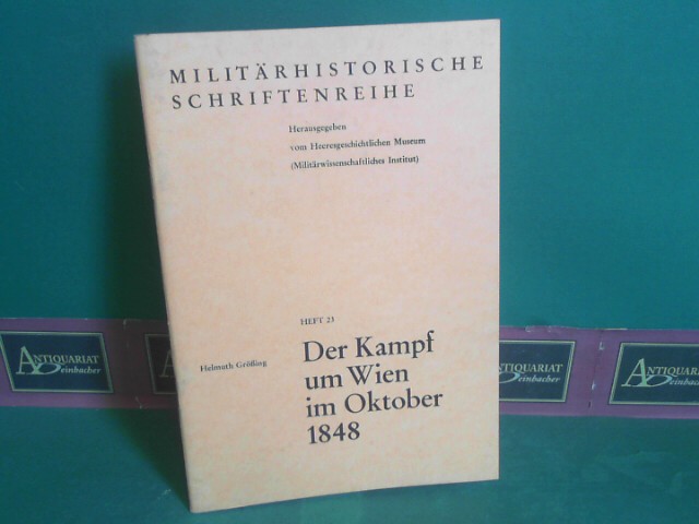 Gring, Helmuth:  Der Kampf um Wien im Oktober 1848. (= Militrhistorische Schriftenreihe, Band 23). 