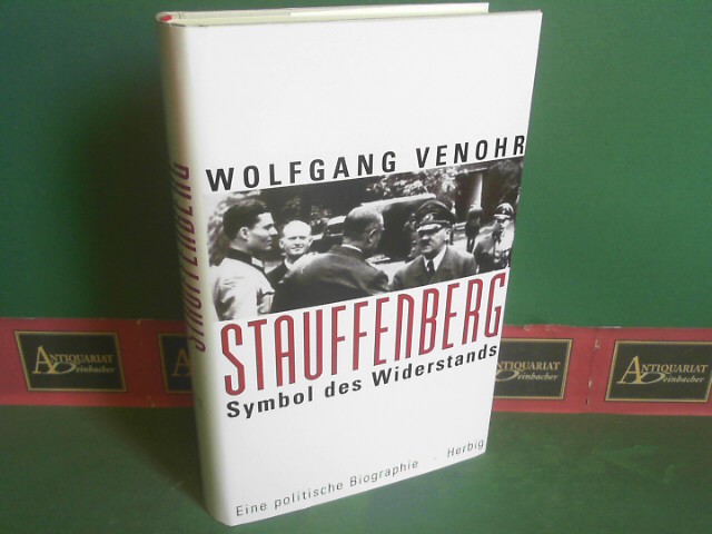 Venohr, Wolfgang:  Stauffenberg - Symbol des Widerstandes - Eine politische Biographie. 