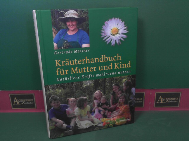 Messner, Gertrude:  Kruterhandbuch fr Mutter und Kind - Natrliche Krfte wohltuend nutzen. 