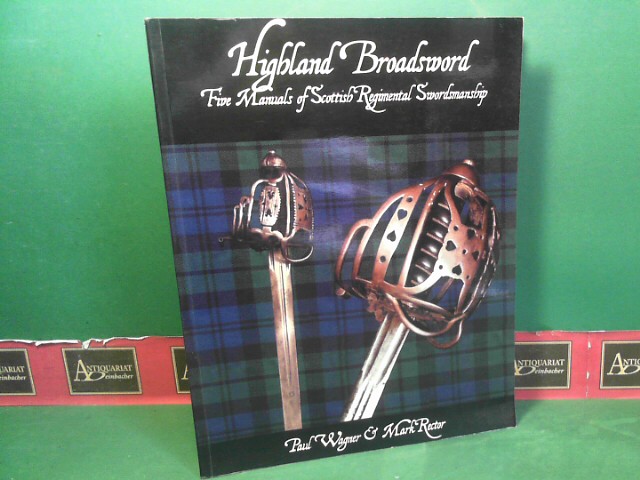 Wagner, Paul and Mark Rector:  Highland Broadsword - Five Manuals of Scottish Regimental Swordsmanship. 