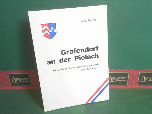 Trischler, Franz:  Grafenbach an der Pielach - Kleine Heimatkunde der Marktgemeinde Ober-Grafendorf. 