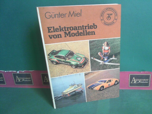 Miel, Gnter:  Elektroantrieb von Modellen. (= Modellsportbcherei, Band 6). 