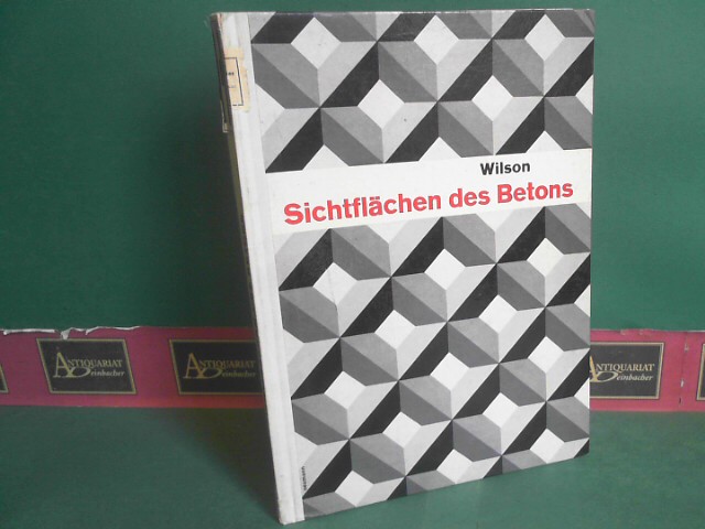 Wilson, J.Gilchrist:  Sichtflchen fon Beton, Oberflchenbehandlunng und architektonische Wirkung von Beton und Betonwerkstein. 