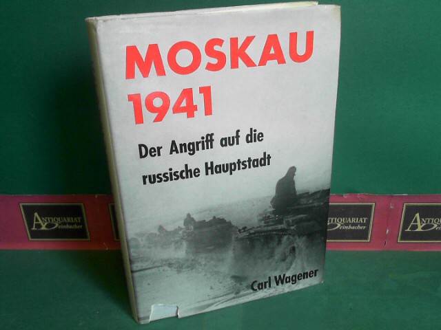 Wagener, Carl:  Moskau 1941 - Der Angriff auf die russische Hauptstadt. 