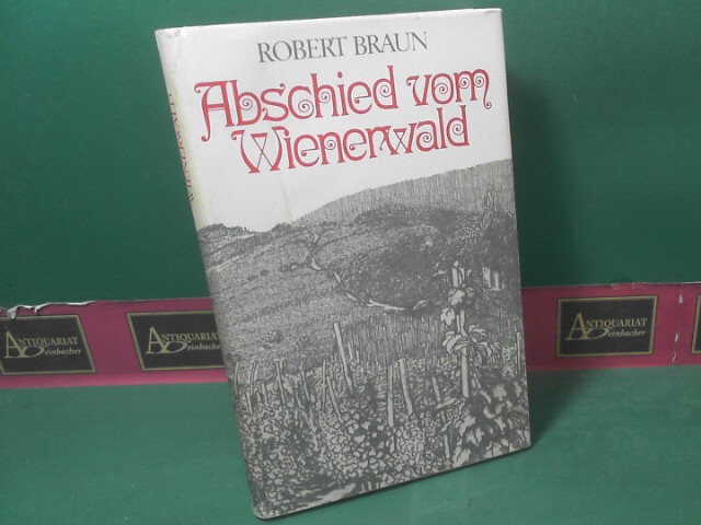 Braun, Robert:  Abschied vom  Wienerwald - Eine Lebenserkenntnis. 