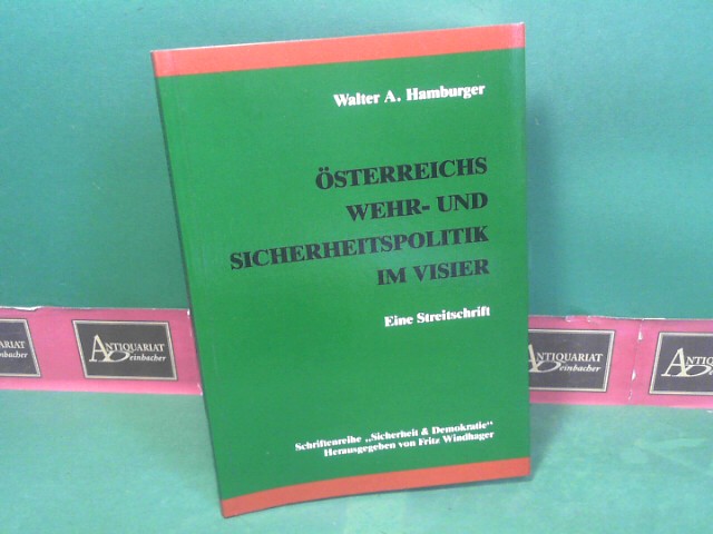 Hamburger, Walter A.:  sterreichs Wehr- und Sicherheitspolitik im Visier. - Eine Streitschrift. (= Sicherheit und Demokratie). 