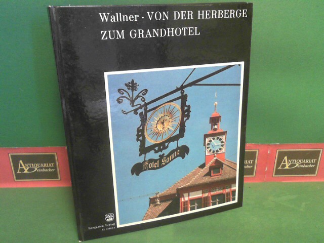 Wallner, Ernst M.:  Von der Herberge zum Grandhotel - Wirtshäuser und Gastlichkeit - Geschichte, Namen, Wirtshausschilder. 