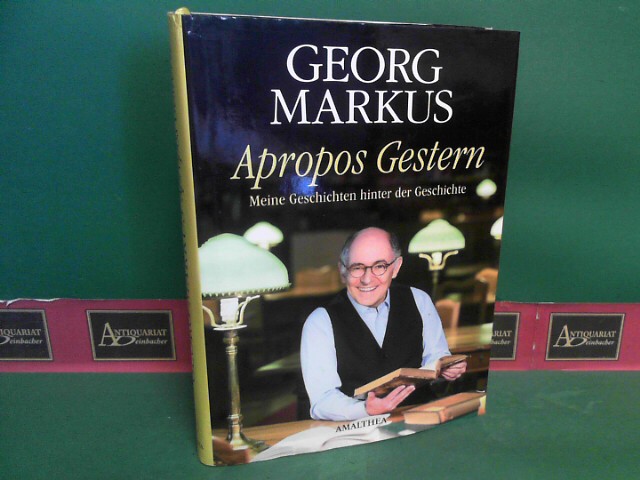 Markus, Georg:  Apropos Gestern. - Meine Geschichten hinter der Geschichte. 