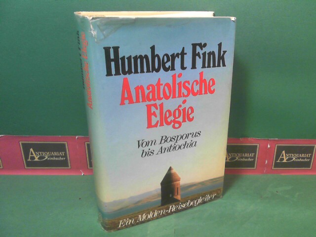 Fink, Humbert:  Anatolische Elegie. Vom Bosporus bis Antiochia. Ein Molden-Reisebegleter. 
