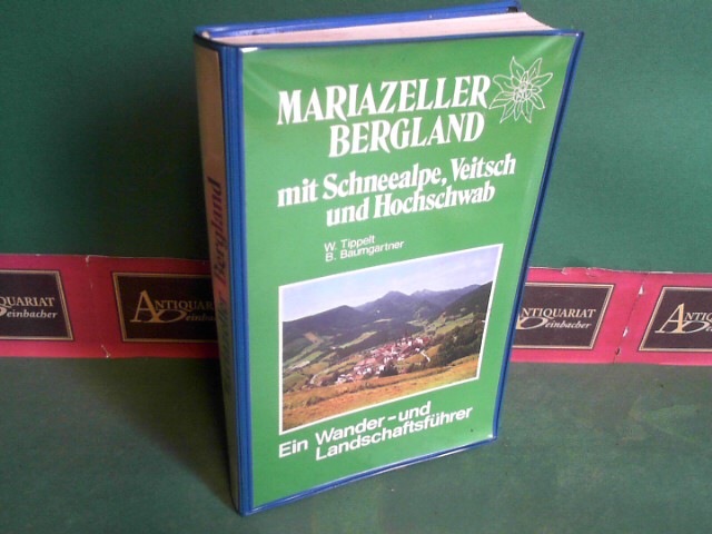 Mariazeller Bergland mit Schneealpe, Veitsch und Hochschwab - Ein Wander- und Landschaftsführer.