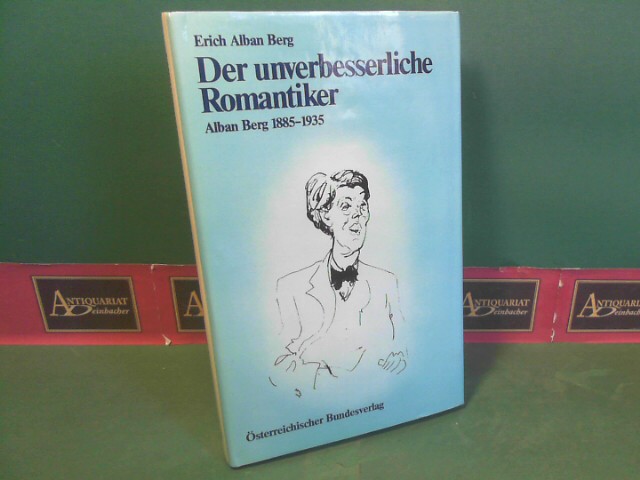 Berg, Erich Alban:  Der unverbesserliche Romantiker - Alban Berg 1885-1935. (= sterreich-Thema). 