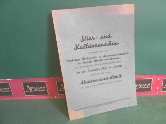   Stier- und Kalbinnenschau veranstaltet von der Murbodner Rinderzucht- u. Absatzgenossenschaft der Bezirke Scheibbs und Gaming ... am 28.September 1946 in Scheibbs, verbunden mit einer Absatzveranstaltung von Jungstieren, Kalbinnen und Nutzvieh. 