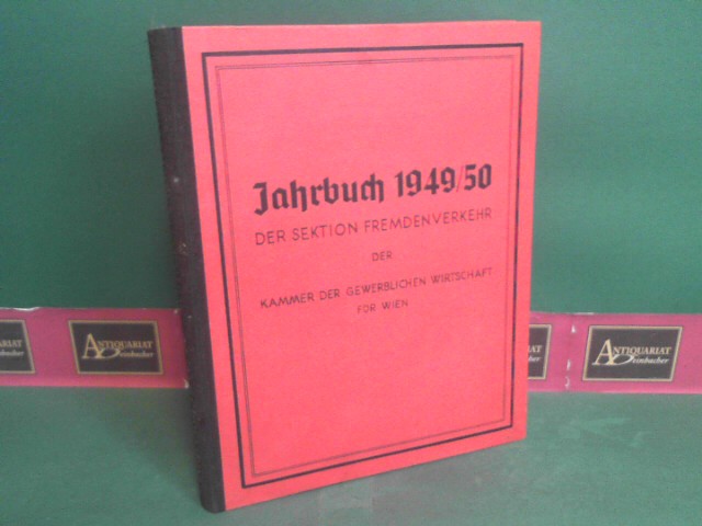   Jahrbuch 1949/50 Der Sektion Fremdenverkehr der Kammer der gewerblichen Wirtschaft fr Wien. 