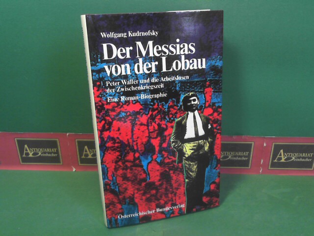 Kudrnofsky, Wolfgang:  Der Messias von der Lobau - Peter Waller und die Arbeitslosen der Zwischenkriegszeit - Eine Roman-Biographie. (= Ein sterreich-Thema). 
