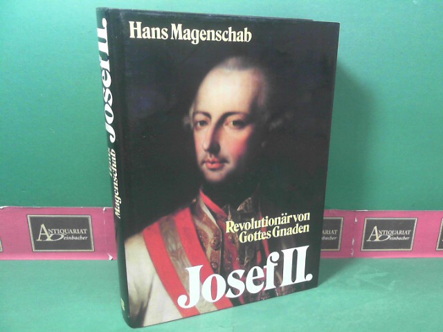 Magenschab, Hans:  Josef II. - Revolutionr von Gottes Gnaden. 