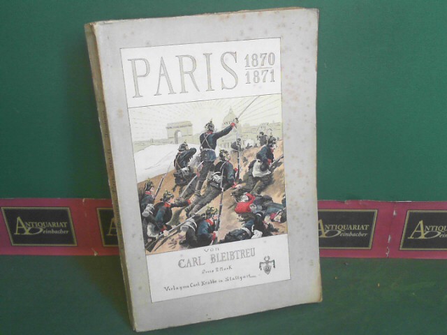 Bleibtreu, Carl:  Paris 1870-1871. (= Bleibtreu`s Illustrierte Schlachtenschilderungen). 