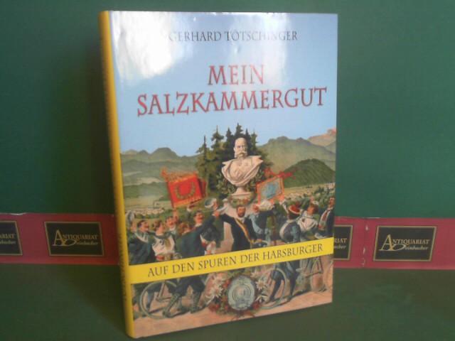 Ttschinger, Gerhard.:  Mein Salzkammergut - Auf den Spuren der Habsburger. 