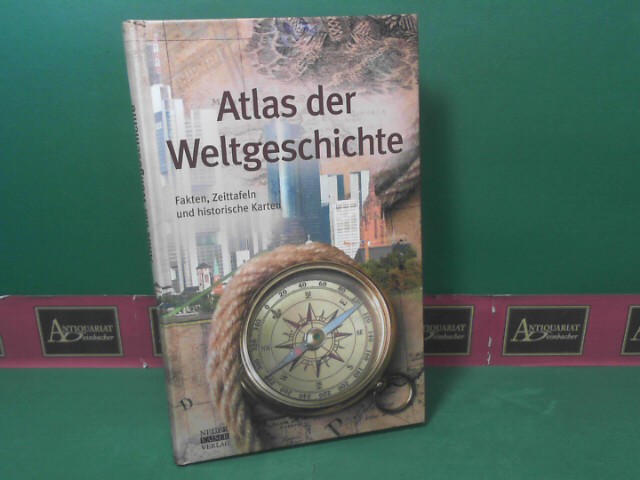   Atlas der Weltgeschichte. - Fakten, Zeittafeln und historische Karten. 
