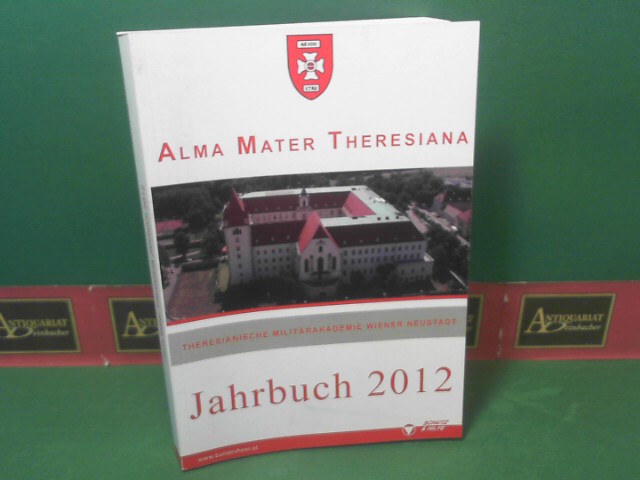 Sinn, Norbert und Karl Meiner:  Alma Marter Theresiana - Jahrbuch 2012 der Theresianischen Militrakademie Wiener Neustadt. 