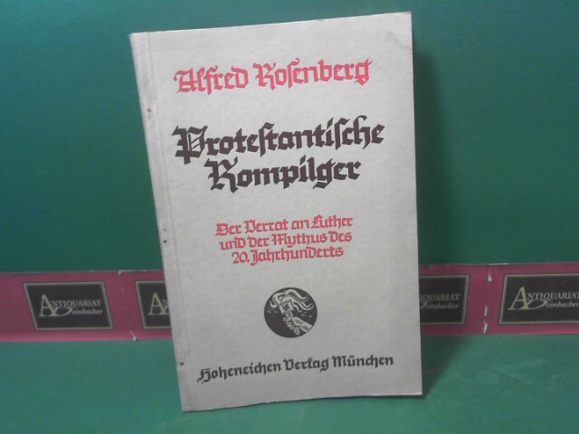 Rosenberg, Alfred:  Protestantische Rompilger. - Der Verrat an Luther und der Mythus des 20. Jahrhunderts. 