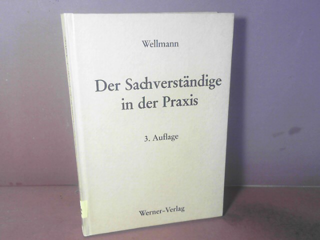 Der Sachverständige in der Praxis.  3.Auflage, - Wellmann, Carl R., Egon Schneider Heinrich Wiesen u. a.