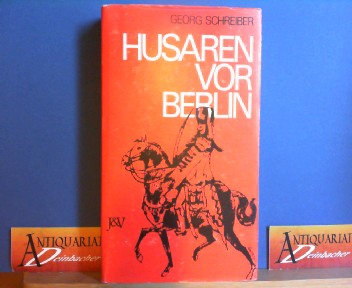 Schreiber, Georg:  Husaren vor Berlin. 