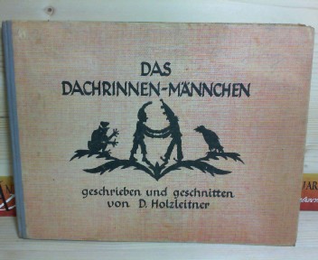 Holzleitner D.:  Das Dachrinnenmnnchen und andere Erzhlungen - geschrieben und geschnitten von ---. 