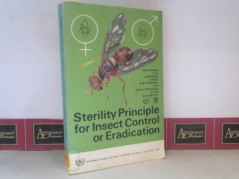   Sterility Principle for Insect Control or Eradication - Proceedings of a Symposium Athens 14-18 September 1970 jointly organized by the IAEA and FAO. 