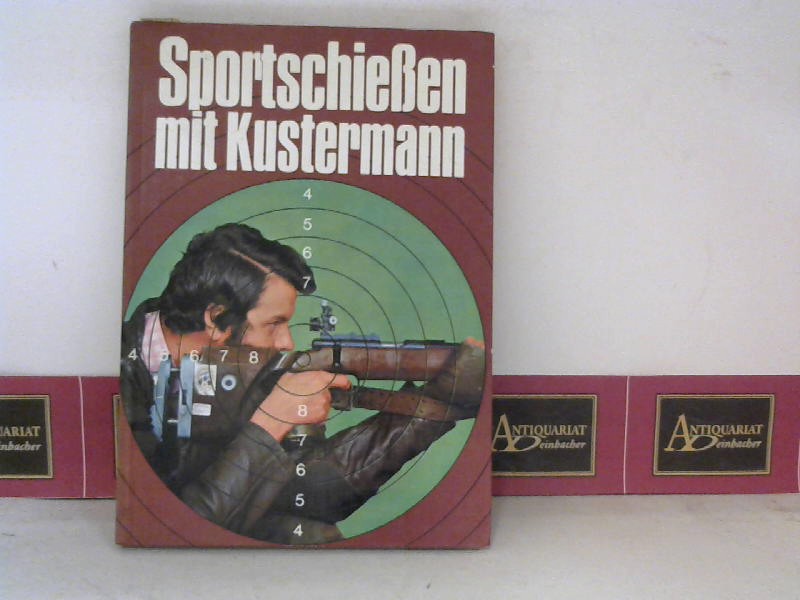 Deutelmoser, Claus und Werner F. Vollmer:  Sportgewehrschieen mit Gottfried Kustermann. 
