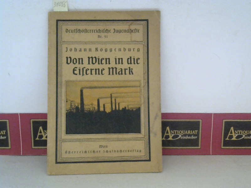 Roggenburg, Johann:  Von Wien in die eiserne Mark. (= Deutschsterreichische Jugendhefte, Nr.51). 