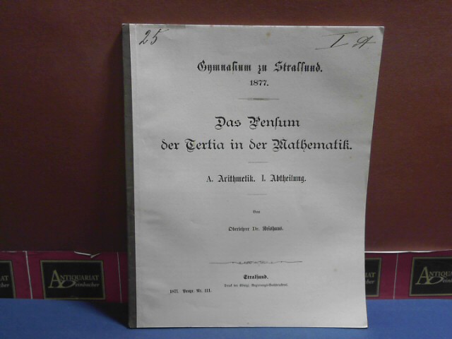 Reishaus:  Das Pensum der Tertia in der Mathematik. A.Mathematik. I.Abtheilung (= Programm Nr. 111, Gymnasium zu Stralsund). 