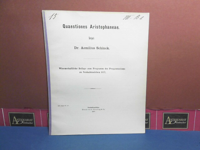 Schinck, Aemilius:  Quaestiones Aristophaneae. (= Wissenschaftliche Beilage zum Programm des Progymnasium zu Neuhaldensleben). 