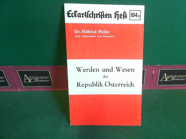Pfeifer, Helfried:  Werden und Wesen der Republik sterreich - Tatsachen und Dokumente. (= Eckartschriften Band 104a). 