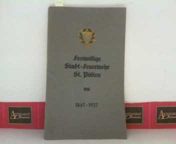 Gedenkschrift der Freiwilligen Stadt-Feuerwehr St.Pölten - Herausgegeben anläßlich des 60jährigen Gründungsfestes 16.bis 19.Juli 1927.